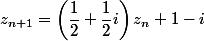 z_{n+1} =\left(\dfrac{1}{2}+\dfrac{1}{2}i\right)z_n+1-i